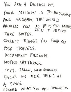 a handwritten note written in black ink with the words you are a detective and mission is to document it