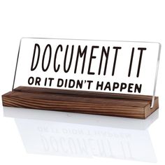 a clear acrylic sign that says document it or it didn't happen