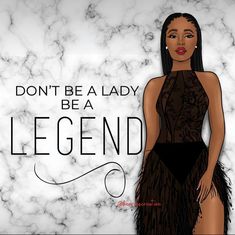 a woman in a black dress with the words don't be a lady, be a legend