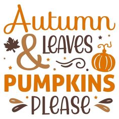 an autumn and leaves and pumpkins sign with the words, autumn leaves and pumpkins please