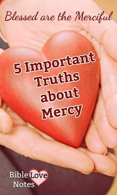 someone holding a heart in their hands with the words, 5 important truth about mercy