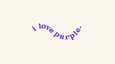 the word i love purple written in blue ink