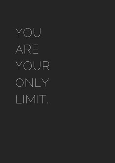 the words you are your only limit written in black on a dark background with white lettering