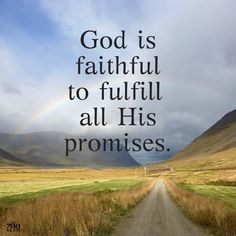 a dirt road with the words god is faithful to fulfill all his pronoises