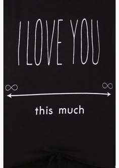 i love you this much t - shirt in black with white writing on the front