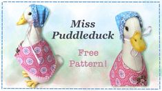 two ducks wearing hats and dresses with the words miss puddle duck free pattern on them