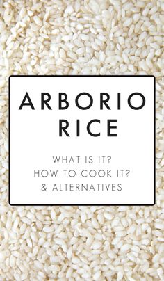 white rice with the words arborio rice what is it? how to cook it? & alternatives