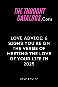 Love Advice: 6 Signs You're on the Verge of Meeting the Love of Your Life In 2025 

#lovetips #love #relationshipadvice #relationshipgoals #relationship #loveadvice #relationshiptips