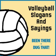 a volleyball ball with the words volleyball slogans and sayings been there dug that?