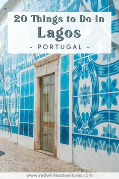 a blue and white building with the words 20 things to do in lago portugal