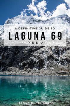 the mountains and water with text overlay that reads a definitive guide to laguna 69