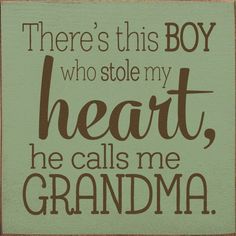 there's this boy who stole my heart, he calls me grandma wood sign