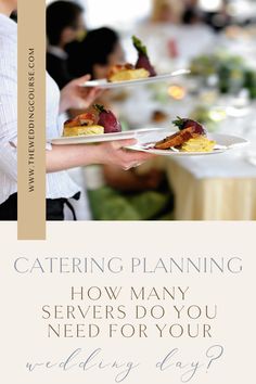 two people holding plates with food on them and the words catering planning how many servers do you need for your wedding day?