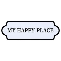 a black and white sign that says, my happy place on the back of it