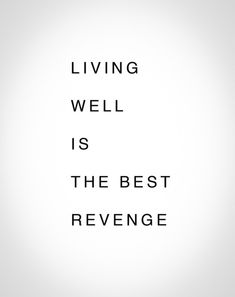 a black and white photo with the words living well is the best revenge on it