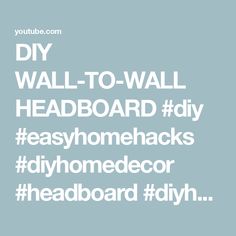 the words diy wall - to - wall headboard diy easy home hacks diyhomdecor headboard diy