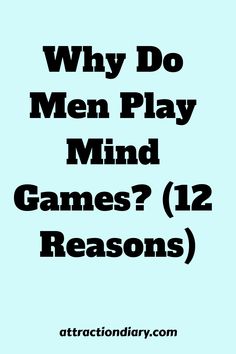 Text on a teal background reading "Why Do Men Play Mind Games? (12 Reasons)" with the website "attractiondiary.com" at the bottom. Mind Games Men Play, Playing Mind Games, Understanding Emotions, Head Games, Relationship Posts, Play Hard To Get, Mixed Signals, Why Do Men, Peer Pressure