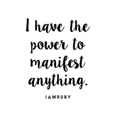 the words i have the power to manfest anything in black ink on a white background