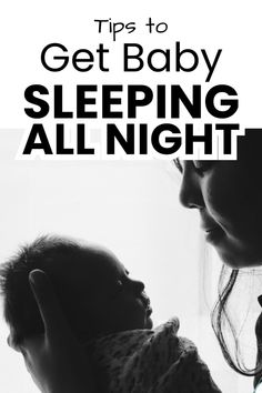 a woman holding a baby in her arms with the words tips to get baby sleeping all night