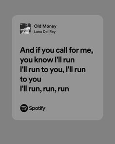 an old money quote with the words and if you call for me, you know i'll run to you