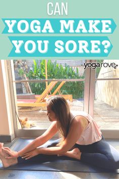 a woman is doing yoga in front of a window with the words can yoga make you sore?