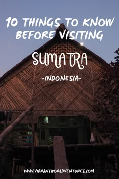 an old building with the words 10 things to know before visiting sumatra - indonesia