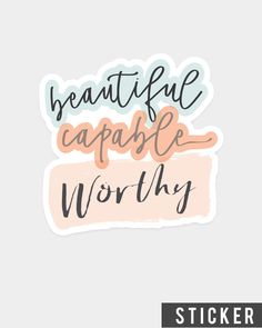 sticker with the words beautiful capable worthy written in different colors and font styles on it