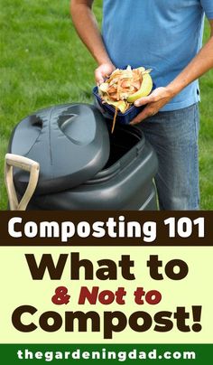 a man holding food in his hands with the text composting 101 what to and not to compost