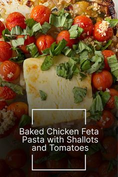 baked chicken feta pasta with shalotts and tomatoes