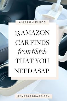 the inside of a car with text overlay reading 13 amazon car finds from tiktok that you need asp