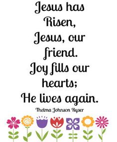 a quote with flowers and the words jesus has risen, jesus, our friend joy fills our hearts he lives again