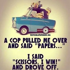 the police pulled me over and asked me do you know how fast you're going? i said seriously not enough because you caught me