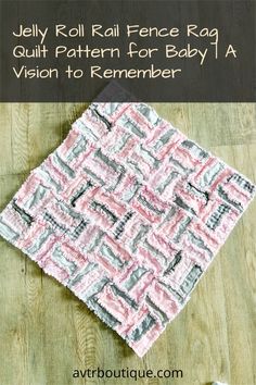 the jelly roll fence rag quilt pattern for baby's vision to remember