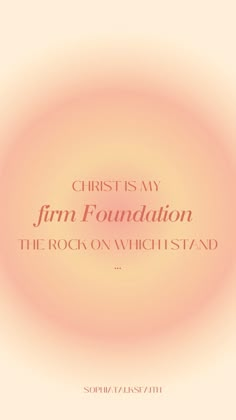 the words christ is my firm foundation and the rock on which stand in front of an orange circle