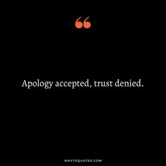 an image with the words,'apology accepted, trust demed '