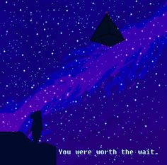 a person standing on top of a hill under a sky filled with stars and the words you were worth the wait