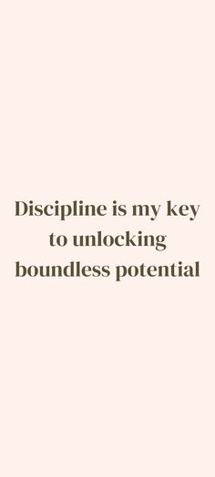 the words are written in black and white on a light pink background that says, discipline is my key to unlock boundess potential