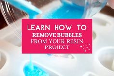 someone is pouring blue liquid into a container with the words learn how to remove bubbles from your resin project