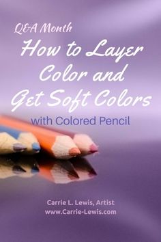 two colored pencils with the title how to layer color and get soft colors