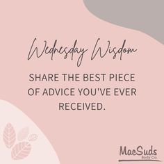 a pink background with the words wednesday wisdom share the best piece of advice you've ever received