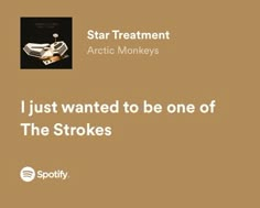 the words star treatment arctic monkeys just wanted to be one of the strokes on a brown background