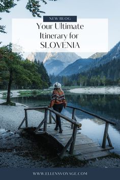 a person sitting on a wooden bridge over water with mountains in the background and text that reads, your ultimate itinerary for slovna