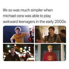 four different pictures with the words life so was much simple when michael cera was able to play awkward teenagers in the early 2000's