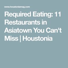 the text reads required eating restaurants in asiatown you can't miss houstonia