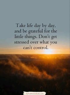 the sun is setting over some foggy trees with a quote on it that says take life day by day, and be grateful for the little things don't