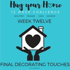 a blue poster with the words, hug your home 12 week challenge and a house