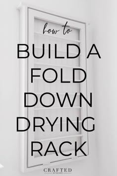 the words how to build a fold down drying rack are shown in black and white