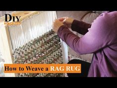 a woman is weaving fabric on a loom with the words how to weave a rag rug