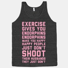 Legally Blond! I just said this quote the other day!! Exercise Gives You Endorphins . LOL Sneak Attack, Musa Fitness, It Goes On, Running Shirts, Look Here, Workout Gear