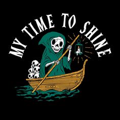 a skeleton in a boat with a sculler on it and the words, my time to shine